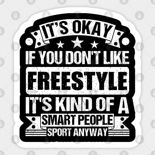 It's Okay If You Don't Like Freestyle It's Kind Of A Smart People Sports Anyway Freestyle Lover Sticker by Benzii-shop 